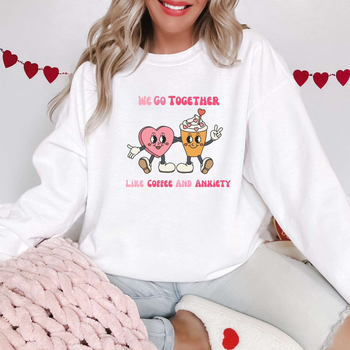 We Go Together Like Coffee and Anxiety Sweatshirt