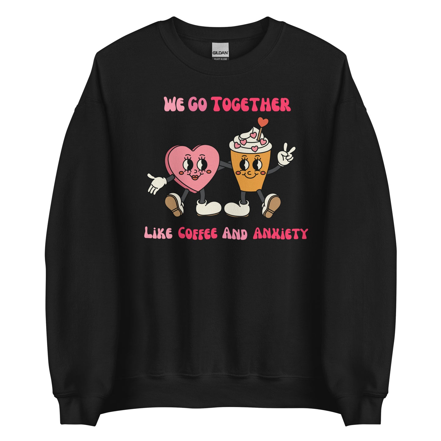 We Go Together Like Coffee and Anxiety Sweatshirt