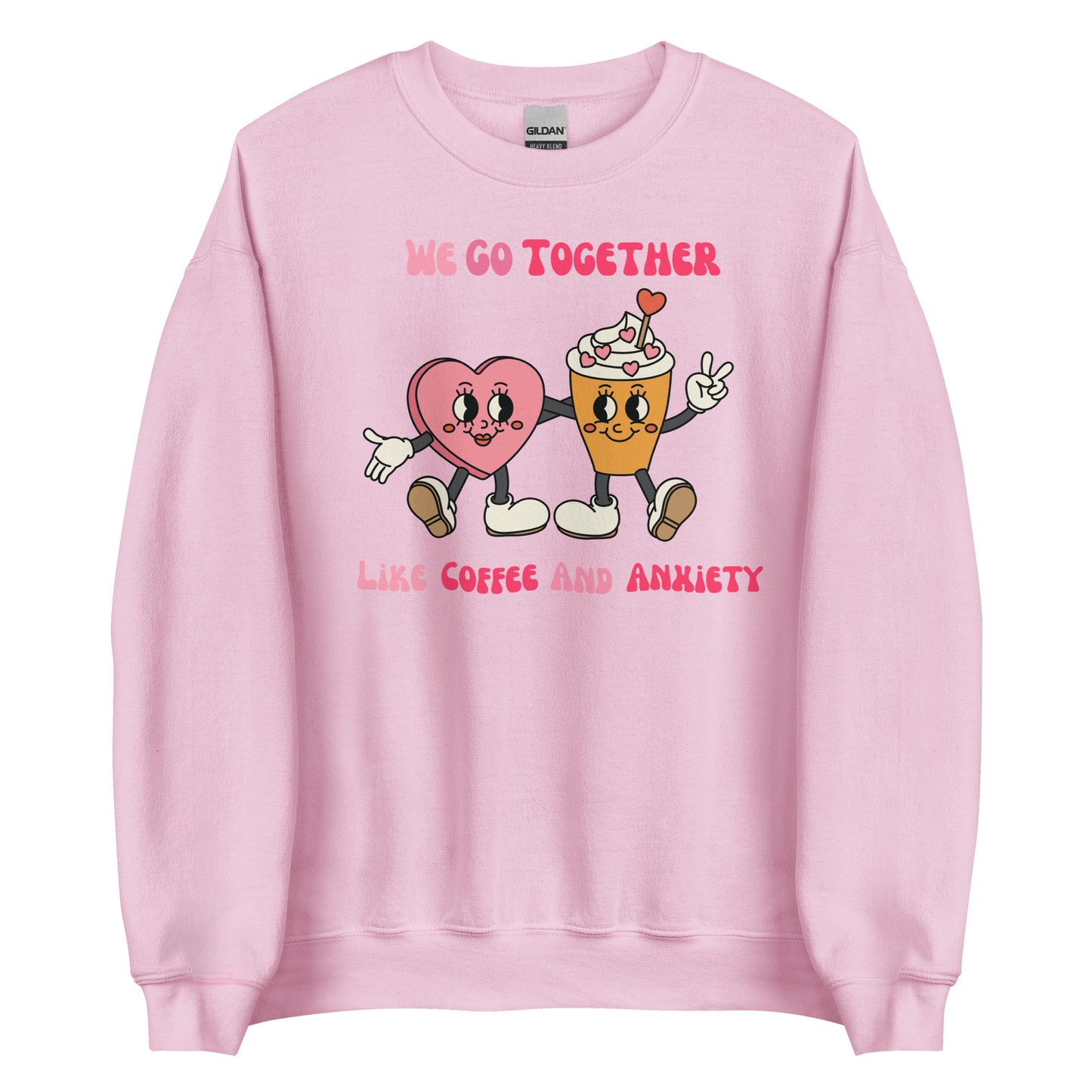 We Go Together Like Coffee and Anxiety Sweatshirt