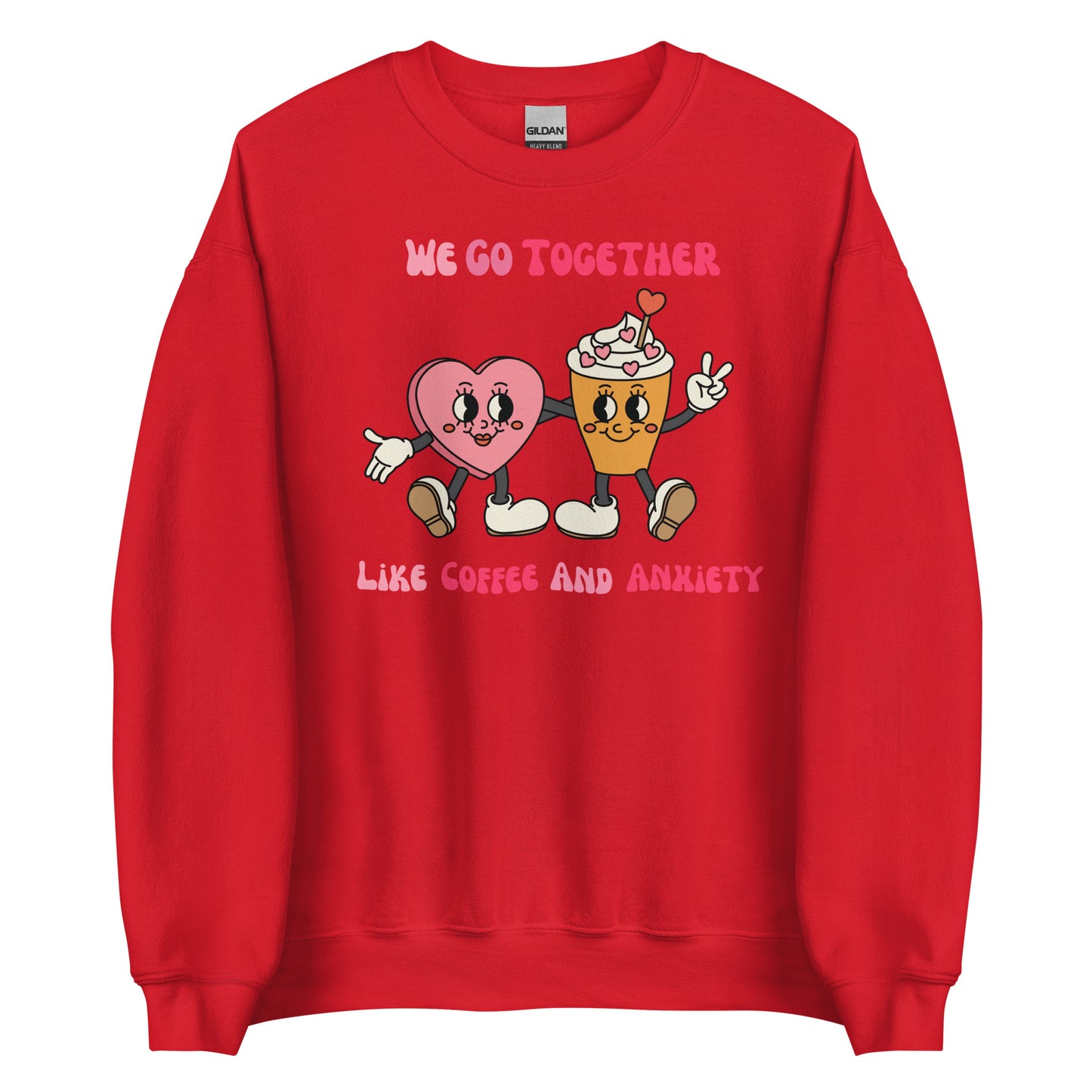 We Go Together Like Coffee and Anxiety Sweatshirt