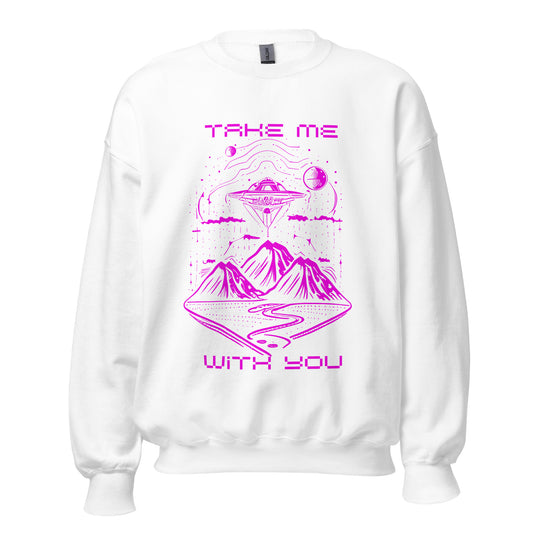 Take Me With You Unisex Sweatshirt