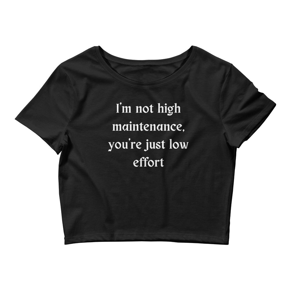 I'm Not High Maintenance, You're Just Low Effort Women’s Crop Tee