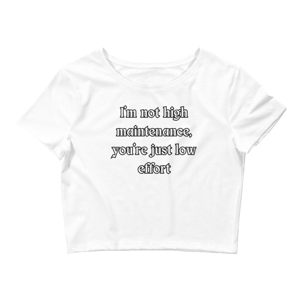 I'm Not High Maintenance, You're Just Low Effort Women’s Crop Tee